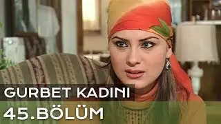 Gurbet Kadını 45. Bölüm