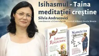 Isihas﻿mul - Taina meditaţiei creştine - Podcast cu Silvia Andrucovici