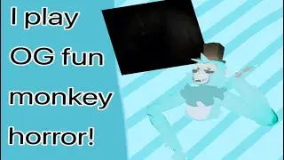 I PLAY OG FUN MONKEY HORROR!(ft,mr clean and friends!)