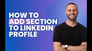 How to Add Section to LinkedIn Profile