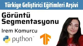 Python Tensorflow ile Görüntü Segmentasyonu | İrem Kömürcü | TGEA #2