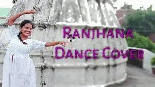 Ranjhana Dance Cover | Ranjhana  | Ruchi Rani