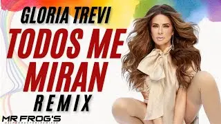 Gloria Trevi - Todos me miran (Mr Frog's Remix)