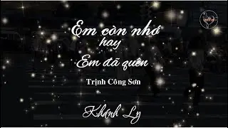 EM CÒN NHỚ HAY EM ĐÃ QUÊN (Trịnh Công Sơn) - Khánh Ly