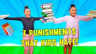 7 Punishments Kids Can't Stand!