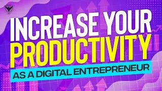 Top 10 Ideas To Increase Your Productivity As A Digital Entrepreneur