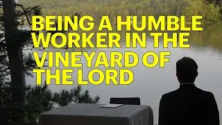 Being a Humble Worker in the Vineyard of the Lord