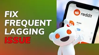 How to Fix Reddit Lag Issue 2025?