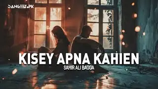 Kisey Apna Kahien | Sahir Ali Bagga | Hamza Khan | Sangeet PK