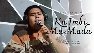 KA IMBI MU NAHU - COVER MUNIR LAGU BIMA DOMPU || MUNIR OFFICIAL