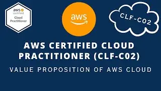 Value Proposition of AWS Cloud - AWS Cloud Practitioner (CLF-C02) - 1.1