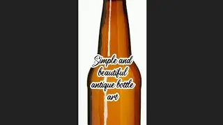 simple and beautiful antique bottle art|antique bottle art|Ashlin's crafts