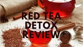 Red Tea Detox Complete Review - Natural Tea-Recipes and More