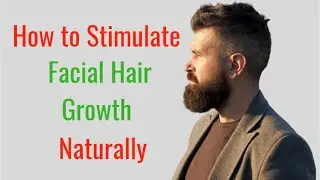 How to Stimulate Facial Hair Growth Naturally at Home
