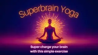 Super Brain Yoga - Quick brain reset for focus, clarity and energy (under 6 mins)