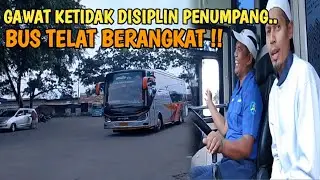 GAWAT ❗ KETIDAK DISIPLINNYA PENUMPANG BUS TELAT BERANGKAT ❗