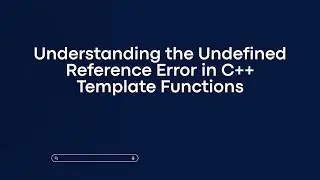 Understanding the Undefined Reference Error in C++ Template Functions