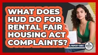 What Does HUD Do For Rental Fair Housing Act Complaints? - Rental Property Gurus