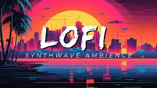 The Ultimate 🌅 Synthwave 🎧 LoFi Mix to Boost Your Mood