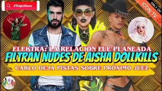 🟢 RAPIDINAS | FILTRAN NUD3S DE AISHA | ELEKTRA: LA RELACI&Oacute;N FUE PLANEADA | PISTAS SOBRE PROX JUEZ