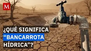 ONU declara &ldquo;bancarrota h&iacute;drica&rdquo;: implicaciones para recursos y agua en M&eacute;xico
