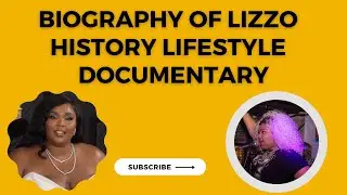 Biography of Lizzo History  Lifestyle Documentary ! Why Lizzo Struggled To Become Famous