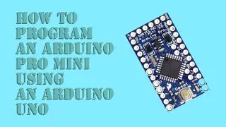 How to program an Arduino Pro mini using an Arduino Uno
