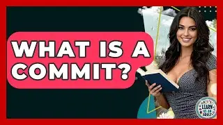 What Is A Commit? - Learn As An Adult