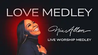 Nia Allen -  Love Medley - Live Worship Series