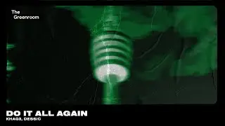 KHAG3, Dessic - Do It All Again [Bass House] | The Greenroom