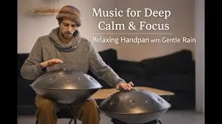 Relaxing Handpan Music for Deep Calm & Focus 🌧️ Gentle Rain Ambience