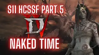 HCSSF WITHOUT CLOTHES PART 5 : DIABLO 4 SEASON 11 HARDCORE SOLO SELF FOUND