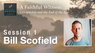 Session 1: Bill Scofield | A Faithful Witness Seminar