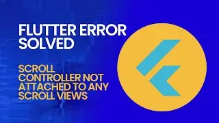 Flutter Error Solution: ScrollController not attached to any scroll views