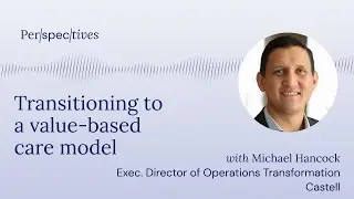 #17 - Michael Hancock: the transition to a value-based care model