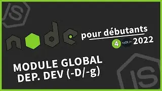 [#4] Module global & dépendance dev (-D/-g) | Tutoriel Node.js pour débutants en 2022