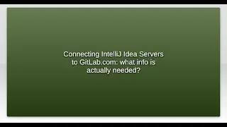 Connecting IntelliJ Idea Servers to GitLab.com: what info is actually needed?