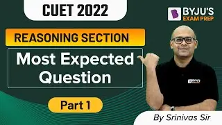 CUET 2022: Reasoning Ability | Most Expected Questions | Part 1 | BYJU&rsquo;S Exam Prep