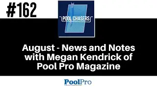 Episode 162: August - News and Notes with Megan Kendrick of Pool Pro Magazine