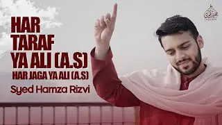Har Taraf Ya Ali (A.S) | Hamza Rizvi | 13 Rajab Manqabat