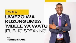 Part 1/7: UWEZO WA KUZUNGUMZA MBELE ZA WATU - PUBLIC SPEAKING