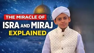 The Miracle of Isra and Miraj Explained
