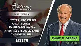 How Tax Liens Impact Credit Scores | South Carolina Tax Attorney Greene Explains The Possibilities