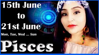 Pisces (15 June, 16 June, 17 June, 18 June, 19 June, 20 June, 21 June) Love Money Weekly Daily Today