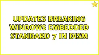 Updates breaking Windows Embedded Standard 7 in DISM