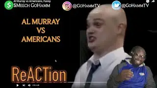 American Reacts | AL MURRAY vs AMERICANS [GoHammTV] He H@te Americans