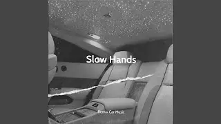 Slow Hands