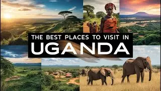 Top 15 Must-See Places in Uganda: The Pearl of Africa