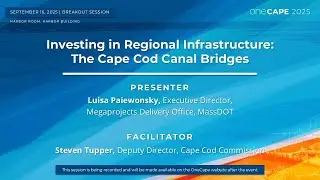 OneCape2025, Day 1 Breakouts - Investing in Regional Infrastructure: The Cape Cod Canal Bridges