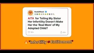 AITA for Telling My Sister Her Infertility Doesn’t Make Her the ‘Real Mom’ of My Adopted Child?